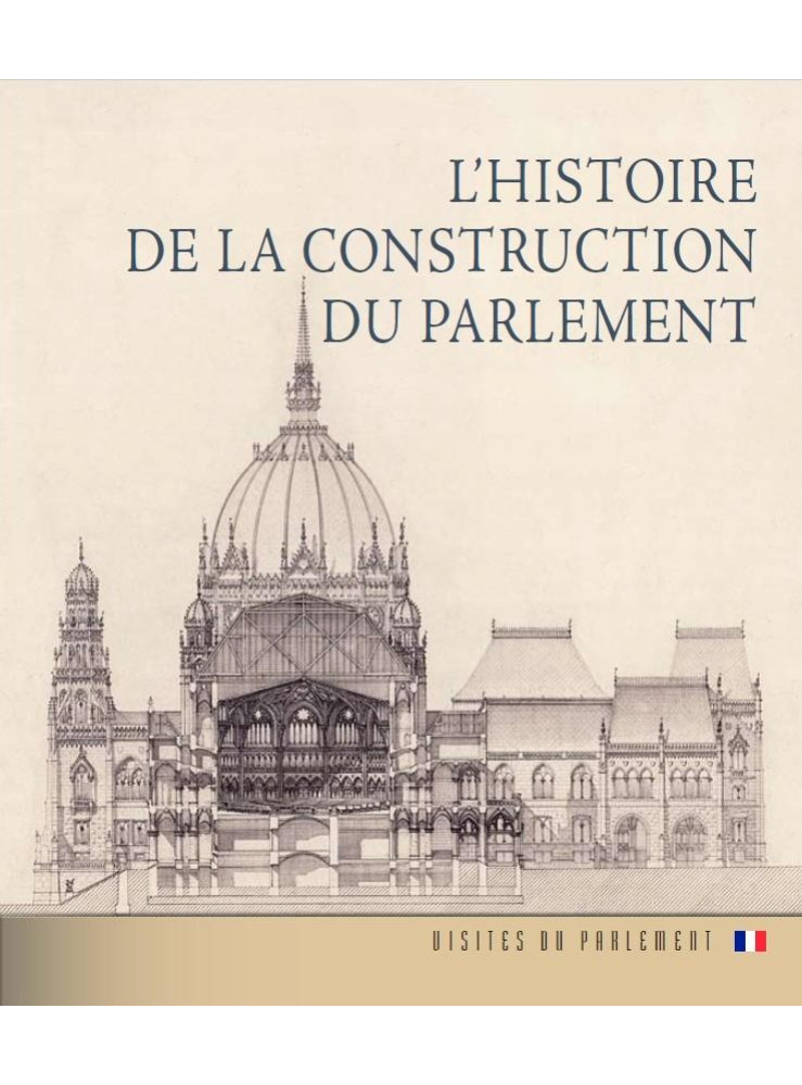 L'HISTOIRE DE LA CONSTRUCTION DU PARLEMENT (FRANCIA NYELVEN)