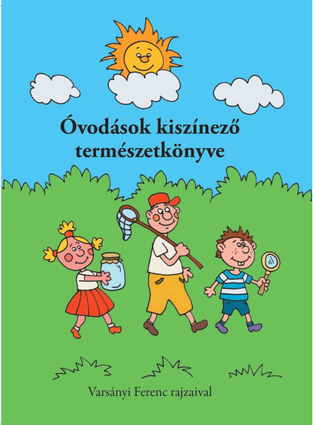 ÓVODÁSOK KISZÍNEZŐ TERMÉSZETKÖNYVE ÓVODÁSOK KISZÍNEZŐ TERMÉSZETKÖNYVE