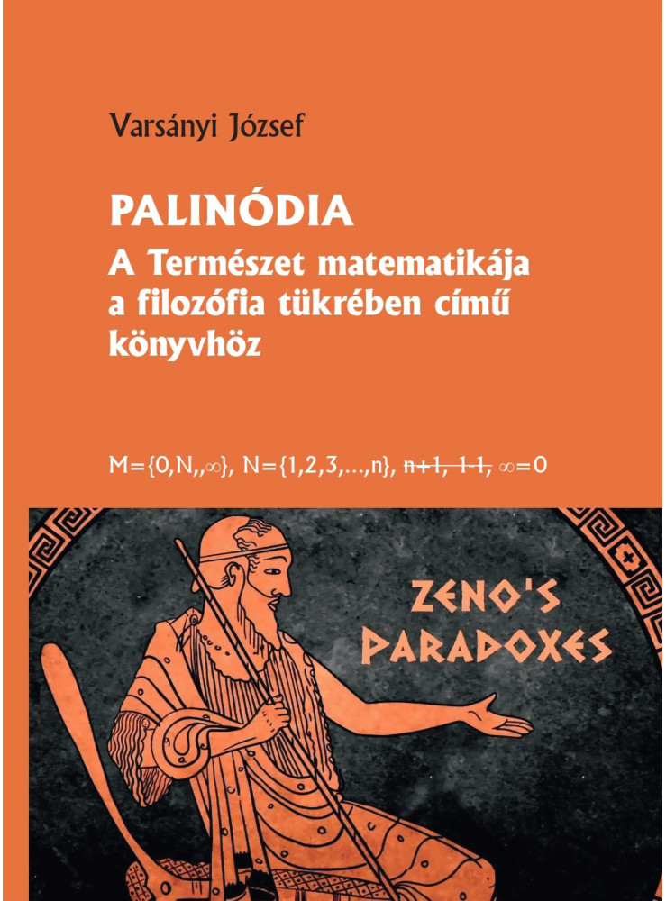 PALINÓDIA - A TERMÉSZET MATEMATIKÁJA A FILOZÓFIA TÜKRÉBEN CÍMŰ KÖNYVHÖZ PALINÓDIA - A TERMÉSZET MATEMATIKÁJA A FILOZÓFIA TÜKRÉBEN CÍMŰ KÖNYVHÖZ
