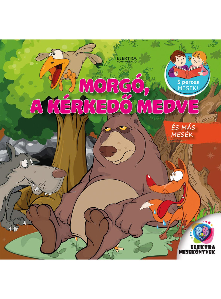 MORGÓ, A KÉRKEDŐ MEDVE ÉS MÁS MESÉK