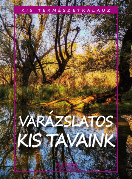 VARÁZSLATOS KIS TAVAINK - KIS TERMÉSZETKALAUZ