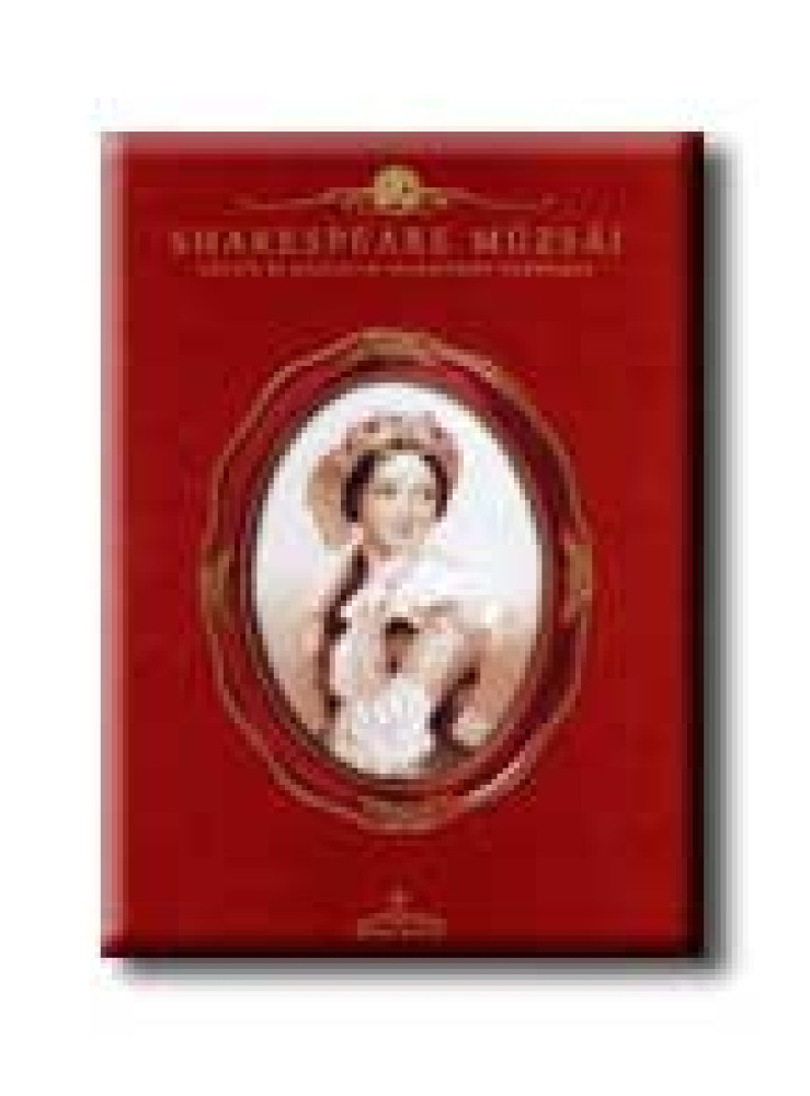 SHAKESPEARE MÚZSÁI - LÁNYOK ÉS ASSZONYOK SHAKESPEARE DRÁMÁIBAN - SHAKESPEARE MÚZSÁI - LÁNYOK ÉS ASSZONYOK SHAKESPEARE DRÁMÁIBAN -