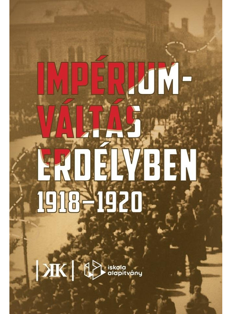 IMPÉRIUM VÁLTÁS ERDÉLYBEN 1918-1920 IMPÉRIUM VÁLTÁS ERDÉLYBEN 1918-1920