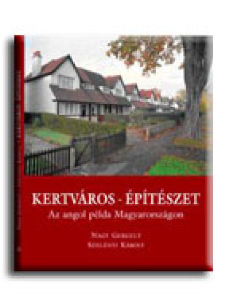 KERTVÁROS - ÉPÍTÉSZET - AZ ANGOL PÉLDA MAGYARORSZÁGON