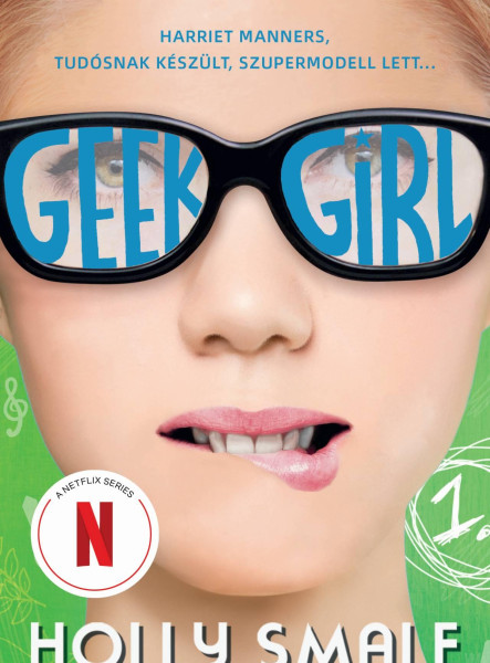 GEEK GIRL - A LÁNY, AKIT SOHA SENKI SEM VETT ÉSZRE