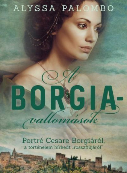 A BORGIA-VALLOMÁSOK - PORTRÉ CESARE BORGIÁRÓL...