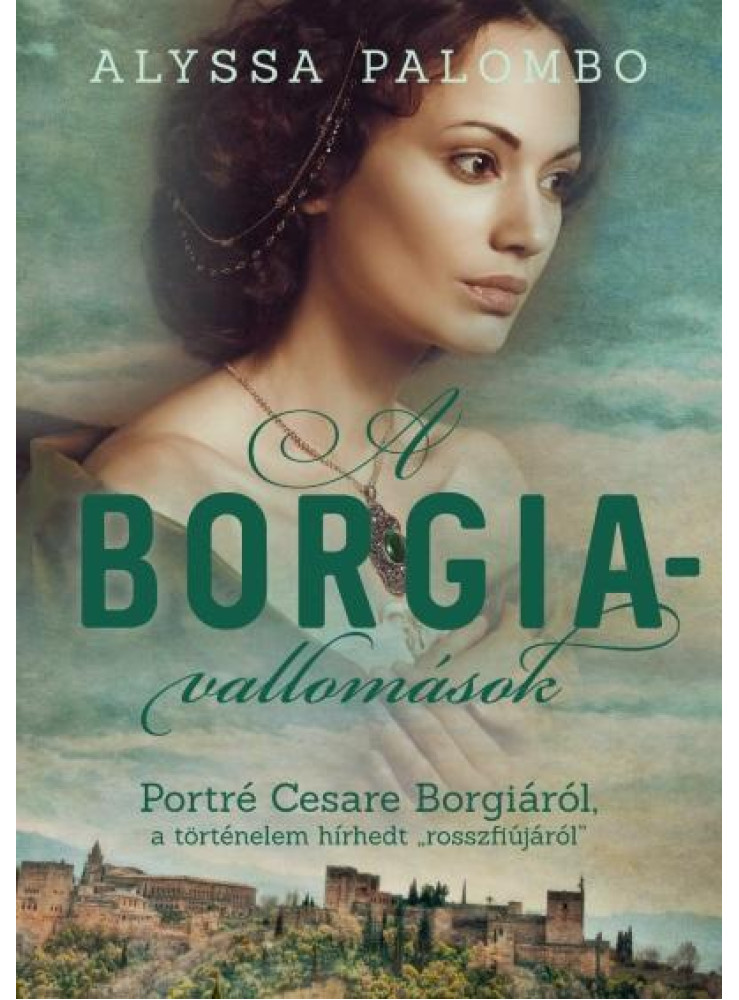 A BORGIA-VALLOMÁSOK - PORTRÉ CESARE BORGIÁRÓL... A BORGIA-VALLOMÁSOK - PORTRÉ CESARE BORGIÁRÓL...