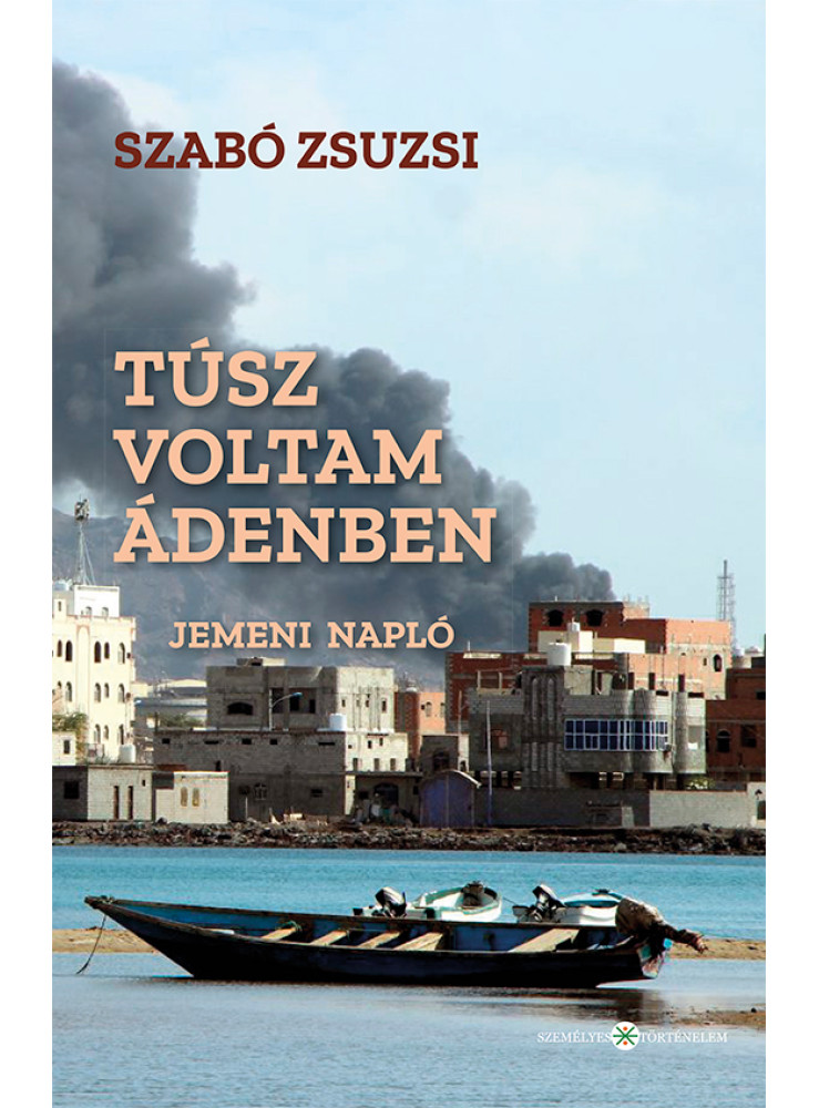 TÚSZ VOLTAM ÁDENBEN - JEMENI NAPLÓ TÚSZ VOLTAM ÁDENBEN - JEMENI NAPLÓ