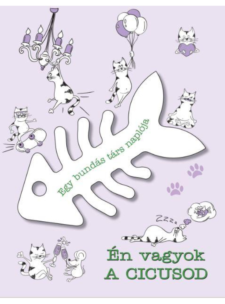 ÉN VAGYOK A CICUSOD - EGY BUNDÁS TÁRS NAPLÓJA ÉN VAGYOK A CICUSOD - EGY BUNDÁS TÁRS NAPLÓJA