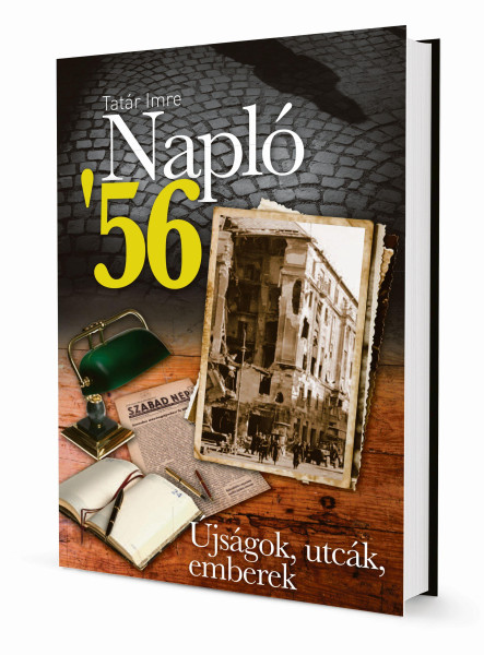NAPLÓ '56. - ÚJSÁGOK, UTCÁK, EMBEREK