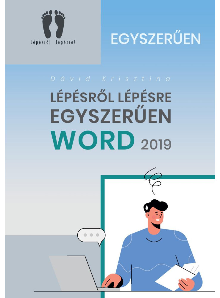 LÉPÉSRŐL LÉPÉSRE EGYSZERŰEN - WORD 2019 LÉPÉSRŐL LÉPÉSRE EGYSZERŰEN - WORD 2019