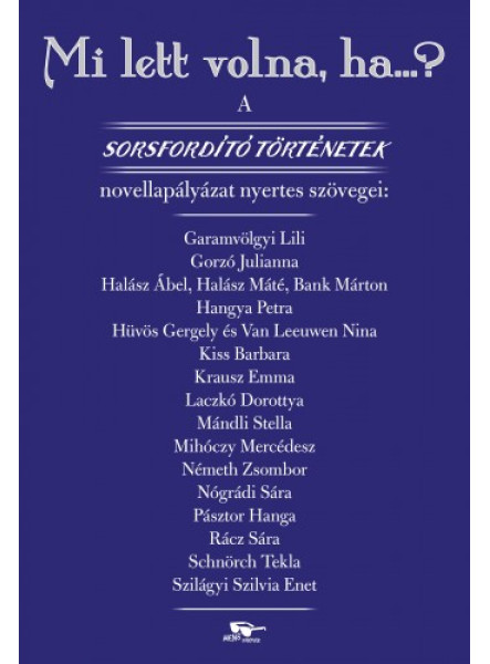 Mi lett volna, ha…? - A Sorsfordító történetek novellapályázat nyertes szövegei Mi lett volna, ha…? - A Sorsfordító történetek novellapályázat nyertes szövegei