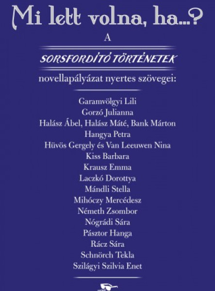 Mi lett volna, ha…? - A Sorsfordító történetek novellapályázat nyertes szövegei (ekönyv)