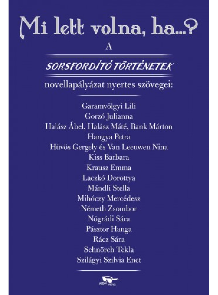 Mi lett volna, ha…? - A Sorsfordító történetek novellapályázat nyertes szövegei (ekönyv) Mi lett volna, ha…? - A Sorsfordító történetek novellapályázat nyertes szövegei (ekönyv)