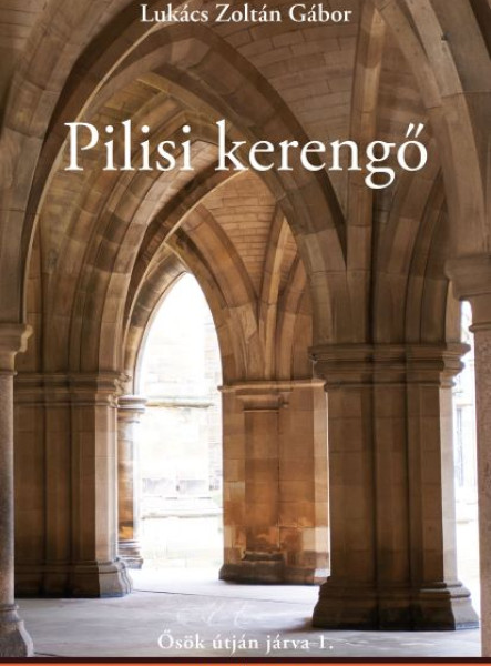 PILISI KERENGŐ - ŐSÖK ÚTJÁN JÁRVA 1. (SORSKÖNYVEK)