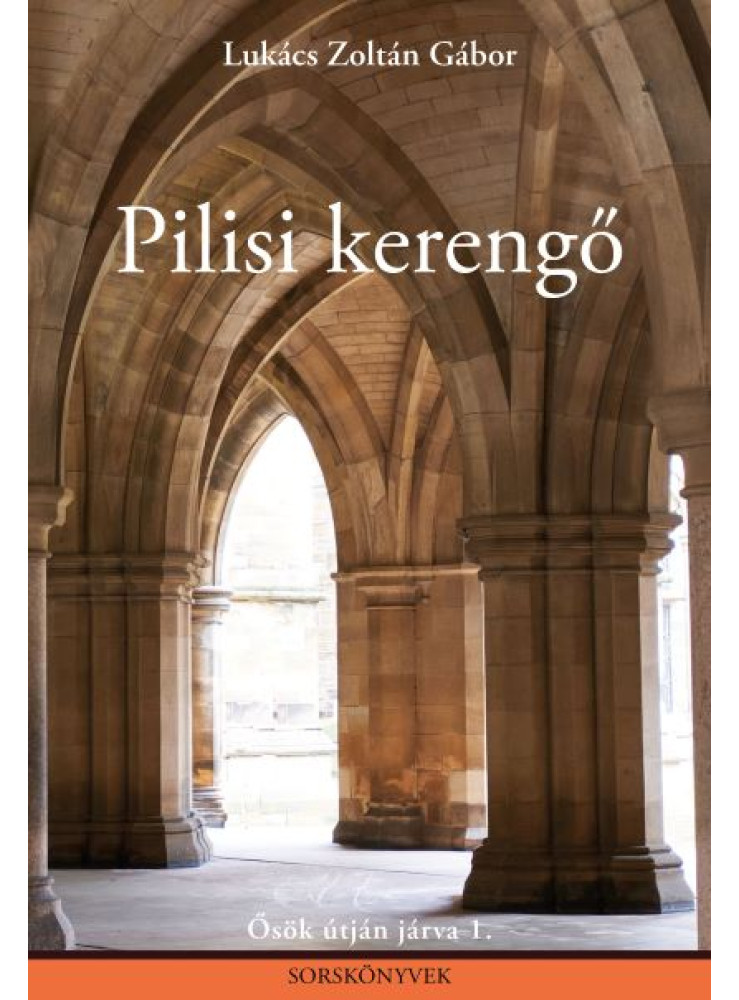 PILISI KERENGŐ - ŐSÖK ÚTJÁN JÁRVA 1. (SORSKÖNYVEK) PILISI KERENGŐ - ŐSÖK ÚTJÁN JÁRVA 1. (SORSKÖNYVEK)