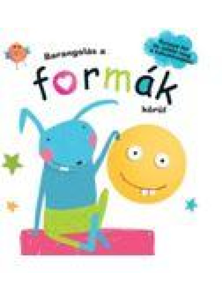 BARANGOLÁS A FORMÁK KÖRÜL BARANGOLÁS A FORMÁK KÖRÜL