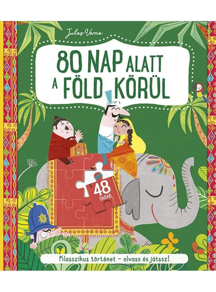 80 NAP A FÖLD KÖRÜL (KÖNYV + PUZZLE) 80 NAP A FÖLD KÖRÜL (KÖNYV + PUZZLE)