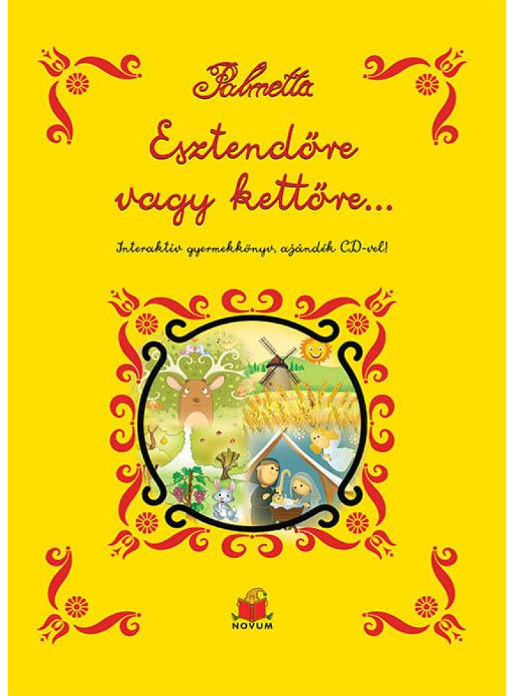 ESZTENDŐRE VAGY KETTŐRE
INTERAKTÍV GYERMEKKÖNYV, CD-VEL ESZTENDŐRE VAGY KETTŐRE
INTERAKTÍV GYERMEKKÖNYV, CD-VEL