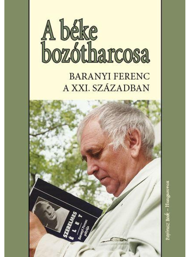 A BÉKE BOZÓTHARCOSA - BARANYI FERENC A 21.SZÁZADBAN A BÉKE BOZÓTHARCOSA - BARANYI FERENC A 21.SZÁZADBAN