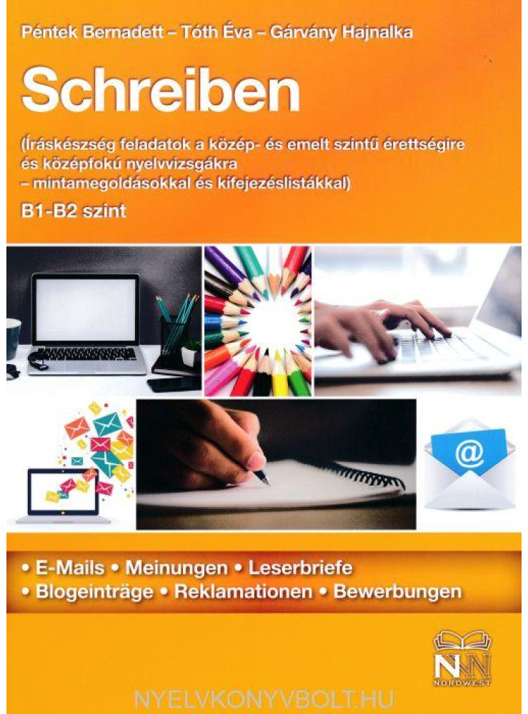 SCHREIBEN B1-B2 SZINT - ÍRÁSKÉSZSÉG FELADATOK A KÖZÉP- ÉS EMELT SZINTŰ ÉRETTSÉ