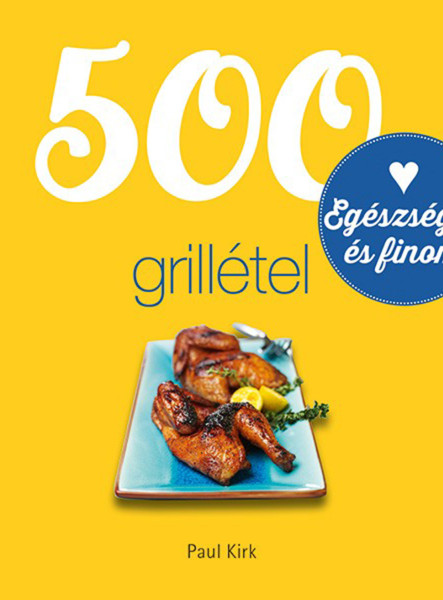 500 GRILLÉTEL - EGÉSZSÉGES ÉS FINOM