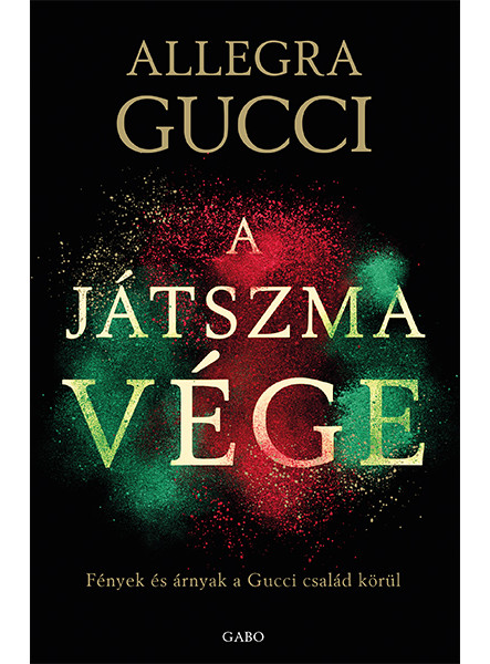 A JÁTSZMA VÉGE - FÉNYEK ÉS ÁRNYAK A GUCCI CSALÁD KÖRÜL A JÁTSZMA VÉGE - FÉNYEK ÉS ÁRNYAK A GUCCI CSALÁD KÖRÜL