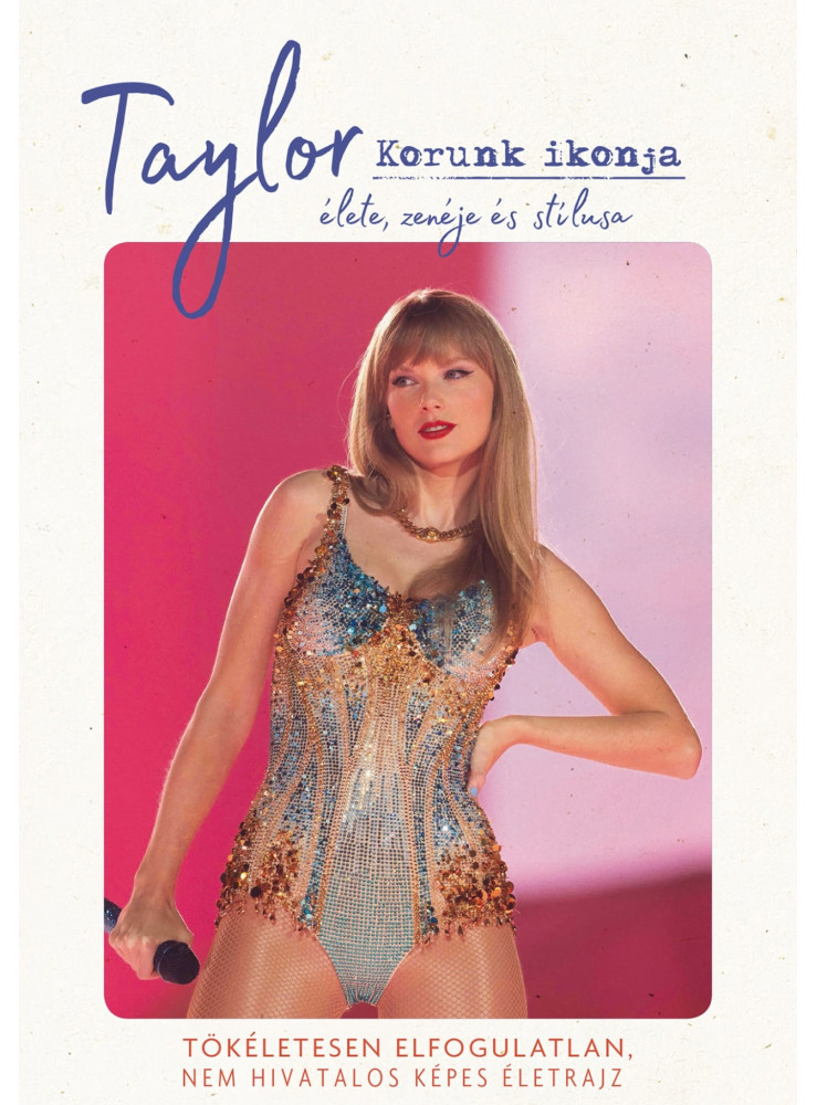 TAYLOR - KORUNK IKONJA - ÉLETE, ZENÉJE ÉS STÍLUSA TAYLOR - KORUNK IKONJA - ÉLETE, ZENÉJE ÉS STÍLUSA
