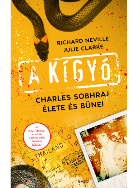 A KÍGYÓ - CHARLES SOBHRAJ ÉLETE ÉS BŰNEI A KÍGYÓ - CHARLES SOBHRAJ ÉLETE ÉS BŰNEI
