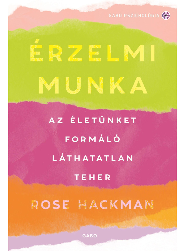 ÉRZELMI MUNKA - AZ ÉLETÜNKET FORMÁLÓ LÁTHATATLAN TEHER ÉRZELMI MUNKA - AZ ÉLETÜNKET FORMÁLÓ LÁTHATATLAN TEHER