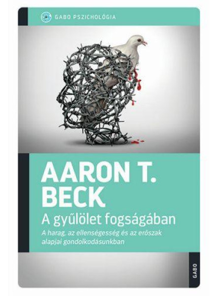A GYŰLÖLET FOGSÁGÁBAN - GABO PSZICHOLÓGIA A GYŰLÖLET FOGSÁGÁBAN - GABO PSZICHOLÓGIA