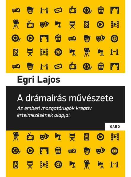 A DRÁMAÍRÁS MŰVÉSZETE - AZ EMBERI MOZGATÓRUGÓK KREATÍV ÉRTELMEZÉSÉNEK ALAPJAI A DRÁMAÍRÁS MŰVÉSZETE - AZ EMBERI MOZGATÓRUGÓK KREATÍV ÉRTELMEZÉSÉNEK ALAPJAI