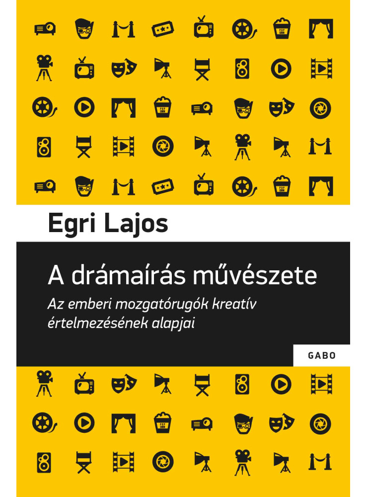A DRÁMAÍRÁS MŰVÉSZETE - AZ EMBERI MOZGATÓRUGÓK KREATÍV ÉRTELMEZÉSÉNEK ALAPJAI