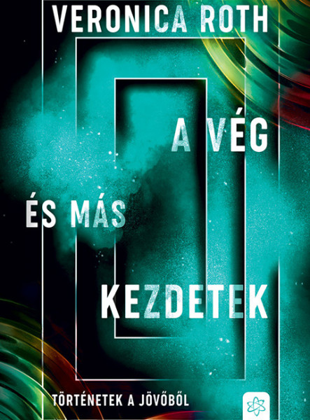 A VÉG ÉS MÁS KEZDETEK - TÖRTÉNETEK A JÖVŐBŐL