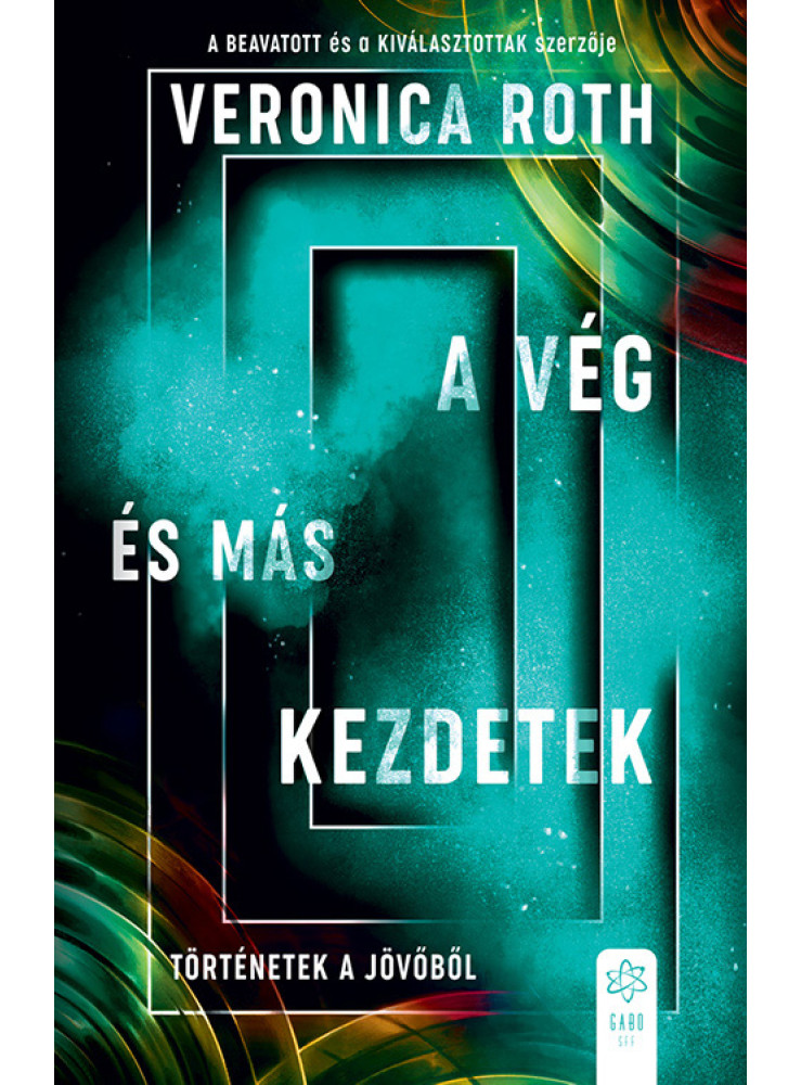 A VÉG ÉS MÁS KEZDETEK - TÖRTÉNETEK A JÖVŐBŐL