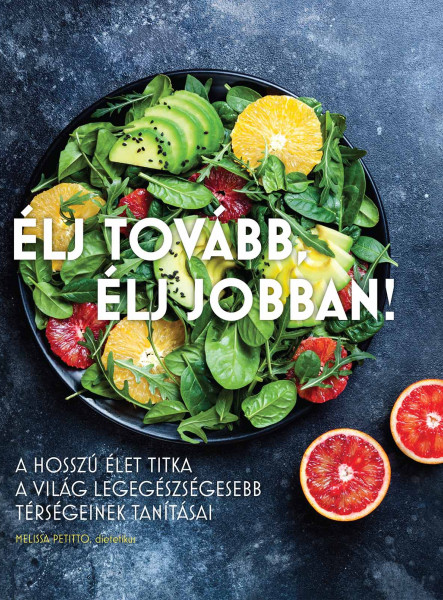 ÉLJ TOVÁBB, ÉLJ JOBBAN - A HOSSZÚ ÉLET TITKA...