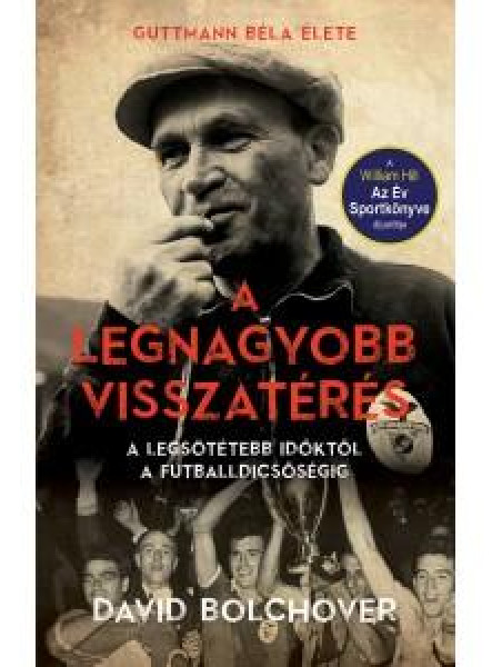 A LEGNAGYOBB VISSZATÉRÉS - GUTTMANN BÉLA ÉLETE