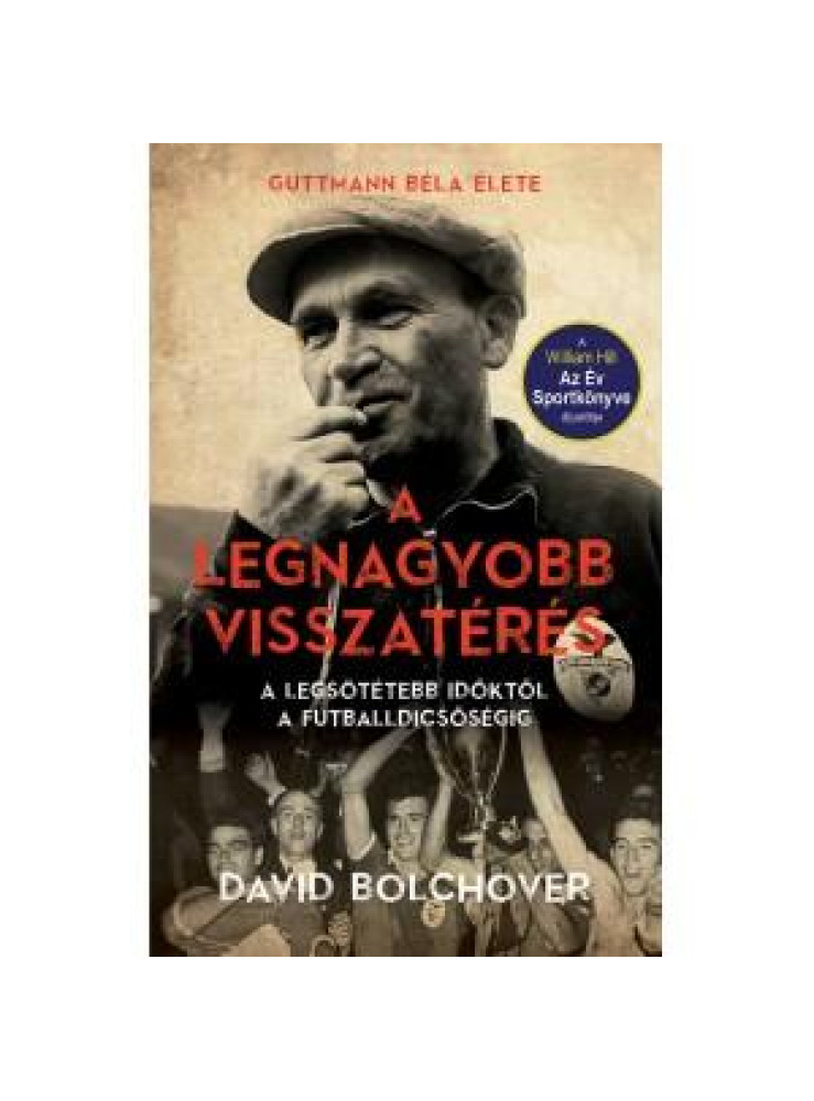 A LEGNAGYOBB VISSZATÉRÉS - GUTTMANN BÉLA ÉLETE