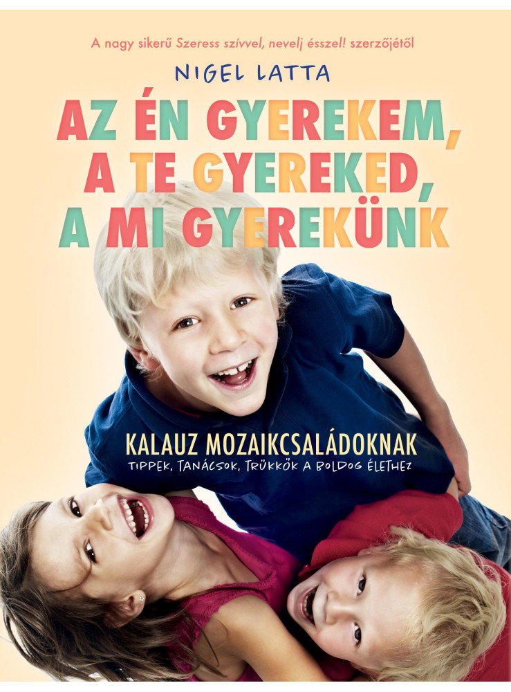 AZ ÉN GYEREKEM, A TE GYEREKED, A MI GYEREKÜNK - TÚLÉLŐKALAUZ MOZAIKCSALÁDOKANAK
