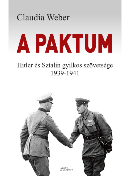 A PAKTUM - HITLER ÉS SZTÁLIN GYILKOS SZÖVETSÉGE 1939-1941