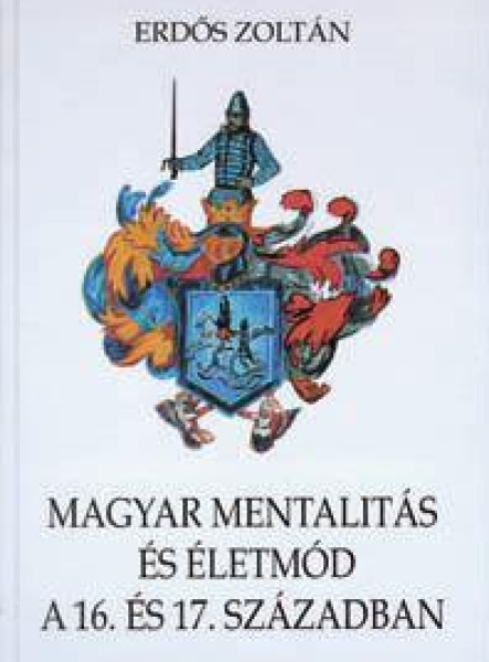 MAGYAR MENTALITÁS ÉS ÉLETMÓD A 16. ÉS 17. SZÁZADBAN
