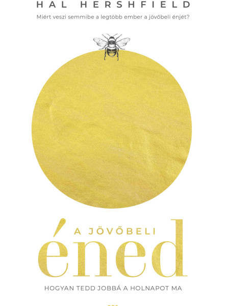 A JÖVŐBELI ÉNED - HOGYAN TEDD JOBBÁ A HOLNAPOT MA