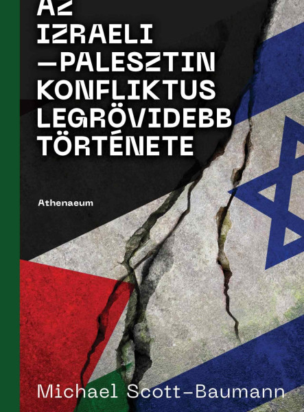 AZ IZRAELIPALESZTIN KONFLIKTUS LEGRÖVIDEBB TÖRTÉNETE