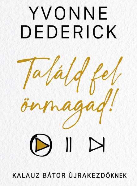 TALÁLD FEL ÖNMAGAD! - KALAUZ BÁTOR ÚJRAKEZDŐKNEK