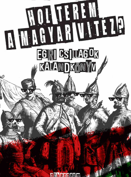 HOL TEREM A MAGYAR VITÉZ? - EGRI CSILLAGOK  KALANDKÖNYV