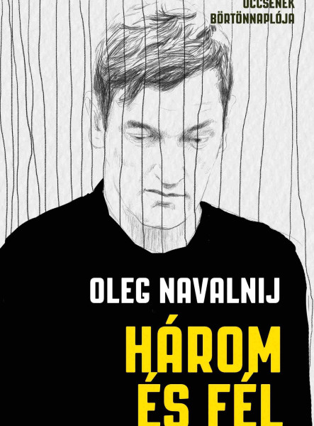 HÁROM ÉS FÉL - ALEKSZEJ NAVALNIJ ÖCCSÉNEK BÖRTÖNNAPLÓJA
