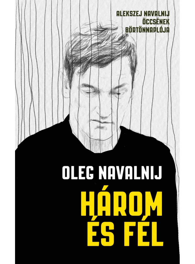 HÁROM ÉS FÉL - ALEKSZEJ NAVALNIJ ÖCCSÉNEK BÖRTÖNNAPLÓJA HÁROM ÉS FÉL - ALEKSZEJ NAVALNIJ ÖCCSÉNEK BÖRTÖNNAPLÓJA