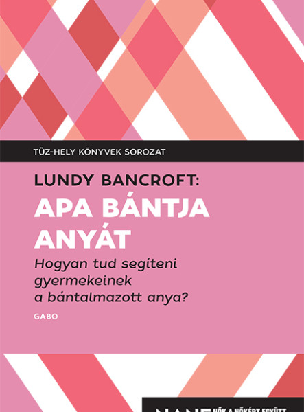 APA BÁNTJA ANYÁT - HOGYAN TUD SEGÍTENI GYEREKEINEK A BÁNTALMAZOTT ANYA?