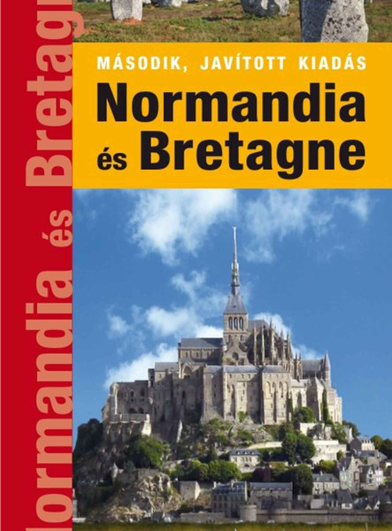 NORMANDIA ÉS BRETAGNE - UTAZZUNK EGYÜTT!  ( MÁSODIK, JAVÍTOTT KIADÁS)