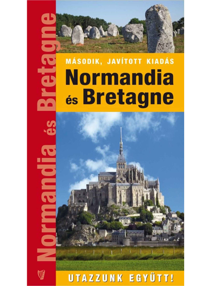 NORMANDIA ÉS BRETAGNE - UTAZZUNK EGYÜTT! ( MÁSODIK, JAVÍTOTT KIADÁS) NORMANDIA ÉS BRETAGNE - UTAZZUNK EGYÜTT! ( MÁSODIK, JAVÍTOTT KIADÁS)